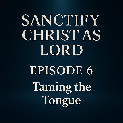 Sanctify Christ as Lord | Taming the Tongue Sanctify Christ as Lord | Taming the Tongue