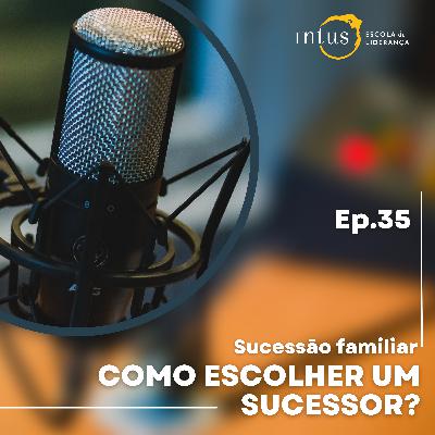 Episódio 35. Sucessão Familiar: Como escolher um sucessor? Episódio 35. Sucessão Familiar: Como escolher um sucessor?