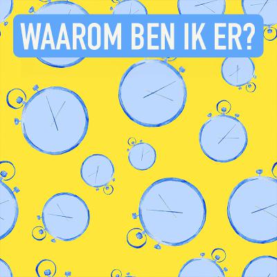 Aflevering 18 - Waarom ben ik er?