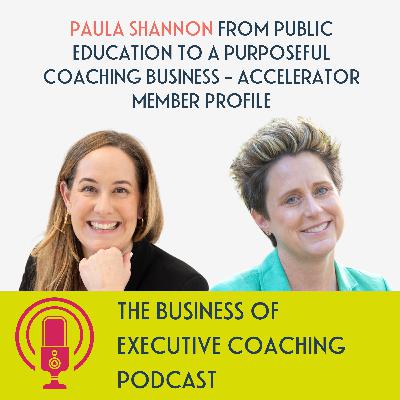 Paula Shannon from Public Education to a Purposeful Coaching Business - Accelerator Member Profile