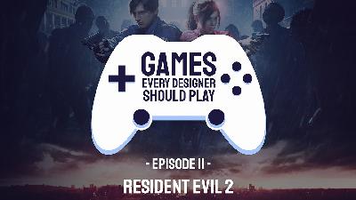 EP11: Resident Evil 2 (2019) - Games Every Designer Should Play EP11: Resident Evil 2 (2019) - Games Every Designer Should Play
